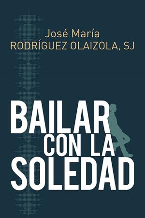 BAILAR CON LA SOLEDAD | 9788429327267 | RODRÍGUEZ OLAIZOLA, JOSE MARÍA | Llibreria La Gralla | Librería online de Granollers