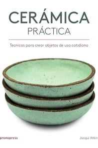 CERAMICA PRACTICA  | 9788416851386 | ATKIN, JACKIE | Llibreria La Gralla | Llibreria online de Granollers