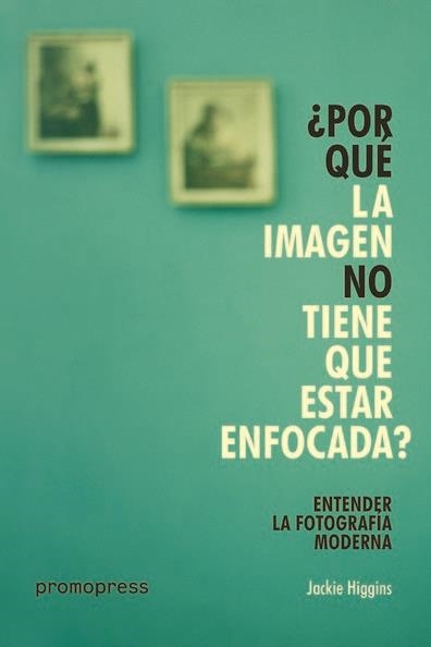 ¿POR QUÉ LA IMAGEN NO TIENE QUE ESTAR ENFOCADA? | 9788416851393 | HIGGINS, JACKIE | Llibreria La Gralla | Librería online de Granollers
