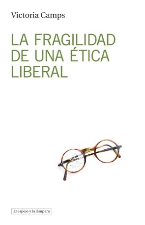 FRAGILIDAD DE UNA ÉTICA LIBERAL, LA | 9788494516382 | CAMPS, VICTORIA | Llibreria La Gralla | Librería online de Granollers