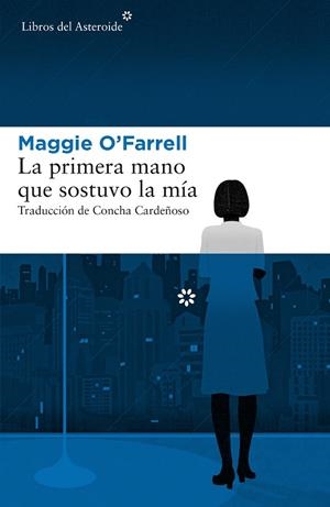 PRIMERA MANO QUE SOSTUVO LA MÍA, LA | 9788417007379 | O'FARRELL, MAGGIE | Llibreria La Gralla | Llibreria online de Granollers