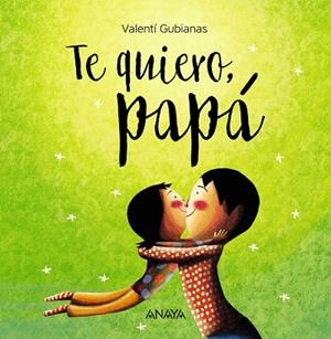 TE QUIERO  PAPA | 9788469836392 | GUBIANAS, VALENTÍ | Llibreria La Gralla | Librería online de Granollers