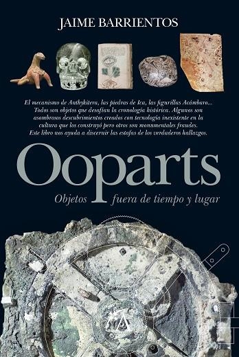 OOPARTS OBJETOS FUERA DE TIEMPO Y LUGAR | 9788496632882 | BARRIENTOS, JAIME | Llibreria La Gralla | Llibreria online de Granollers