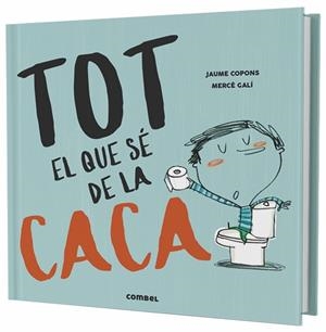 TOT EL QUE SÉ DE LA CACA | 9788491013105 | COPONS RAMON, JAUME | Llibreria La Gralla | Librería online de Granollers
