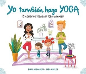 YO TAMBIÉN HAGO YOGA | 9788448847937 | DELIA HERNÁNDEZ; SARA MATEOS | Llibreria La Gralla | Llibreria online de Granollers