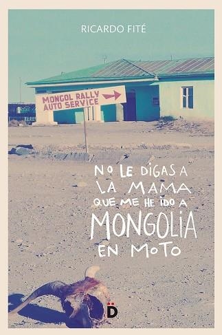 NO LE DIGAS A LA MAMA QUE ME HE IDO A MONGOLIA EN MOTO | 9788494628948 | FITE, RICARDO | Llibreria La Gralla | Librería online de Granollers