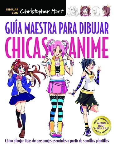 GUÍA MAESTRA PARA DIBUJAR CHICAS ANIME | 9788498745924 | HART, CHRISTOPHER | Llibreria La Gralla | Llibreria online de Granollers