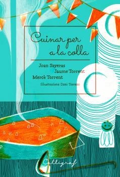CUINAR PER A LA COLLA | 9788494759895 | SAYERAS JOHER, JOAN / TORRENT ECHEVARRÍA, JAUME / TORRENT RIBA, MERCÈ | Llibreria La Gralla | Llibreria online de Granollers