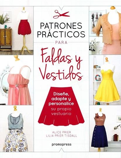 PATRONES PRÁCTICOS PARA FALDAS Y VESTIDOS - DISEÑE, ADAPTE Y PERSONALICE SU PROP | 9788416851539 | PRIER, ALICE | Llibreria La Gralla | Llibreria online de Granollers