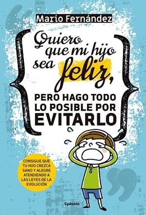 QUIERO QUE MI HIJO SEA FELIZ, PERO HAGO TODO LO POSIBLE POR EVITARLO | 9788494722349 | FERNÁNDEZ, MARIO | Llibreria La Gralla | Librería online de Granollers