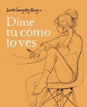DIME TÚ CÓMO LO VES | 9788490438954 | GONZÁLEZ OROZCO, LUCÍA | Llibreria La Gralla | Llibreria online de Granollers