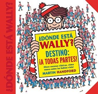 DÓNDE ESTÁ WALLY? DESTINO: ¡A TODAS PARTES!  | 9788416712663 | HANDFORD, MARTIN | Llibreria La Gralla | Llibreria online de Granollers