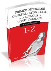 PRIMER DICCIONARI GENERAL I ETIMOLÒGIC DE LA LLENGUA DE SIGNES CATALANA I-Z | 9788499841151 | FERRERONS, RAMON | Llibreria La Gralla | Llibreria online de Granollers