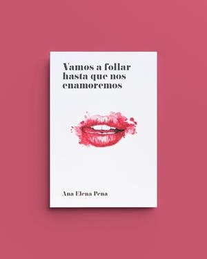 VAMOS A FOLLAR HASTA QUE NOS ENAMOREMOS | 9788494331312 | PENA, ANA ELENA | Llibreria La Gralla | Llibreria online de Granollers