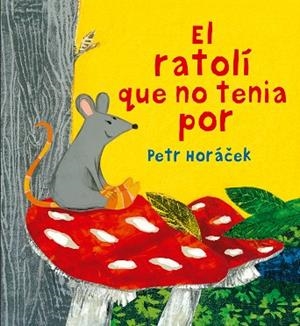 RATOLI QUE NO TENIA POR, EL  | 9788426144652 | HORACEK, PETR | Llibreria La Gralla | Librería online de Granollers