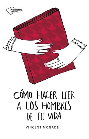 CÓMO HACER LEER A LOS HOMBRES DE TU VIDA | 9788417114862 | MONADÉ, VINCENT | Llibreria La Gralla | Librería online de Granollers