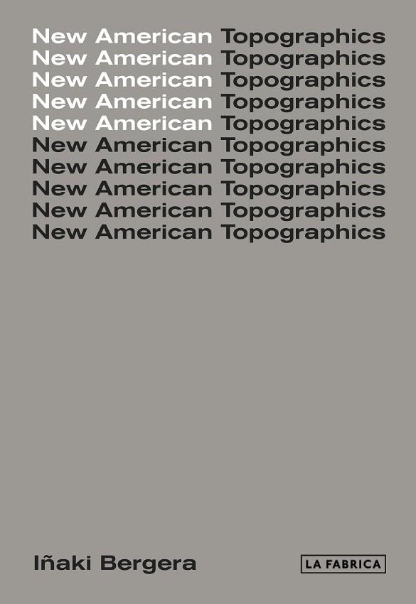 NEW AMERICAN TOPOGRAPHICS | 9788417048440 | BERGERA, IÑAKI | Llibreria La Gralla | Llibreria online de Granollers