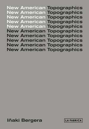 NEW AMERICAN TOPOGRAPHICS | 9788417048440 | BERGERA, IÑAKI | Llibreria La Gralla | Llibreria online de Granollers