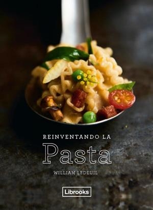 REINVENTANDO LA PASTA | 9788494731822 | LEDEUIL, WILLIAM | Llibreria La Gralla | Llibreria online de Granollers