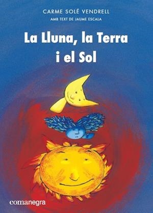 LLUNA LA TERRA I EL SOL, LA  | 9788417188399 | SOLE, CARME; ESCALA, JAUME | Llibreria La Gralla | Librería online de Granollers