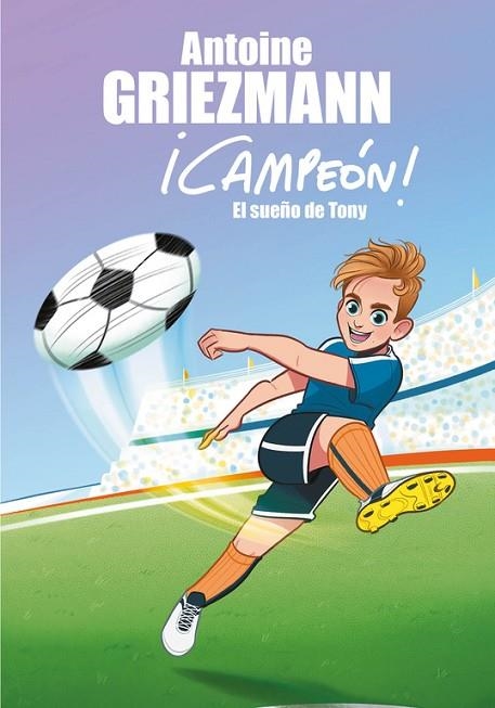 CAMPEON 1. EL SUEÑO DE TONY | 9788416712793 | GRIEZMANN, ANTOINE | Llibreria La Gralla | Librería online de Granollers