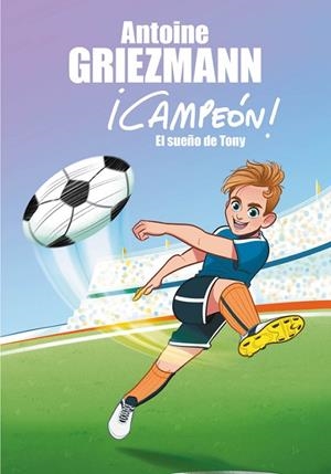 CAMPEON 1. EL SUEÑO DE TONY | 9788416712793 | GRIEZMANN, ANTOINE | Llibreria La Gralla | Librería online de Granollers