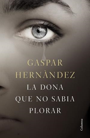 DONA QUE NO SABIA PLORAR, LA | 9788466423649 | HERNÁNDEZ, GASPAR | Llibreria La Gralla | Llibreria online de Granollers