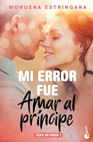 MI ERROR FUE AMAR AL PRÍNCIPE (SERIE MI ERROR 1) | 9788408184096 | ESTRÍNGANA, MORUENA | Llibreria La Gralla | Llibreria online de Granollers