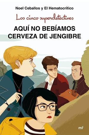 LOS CINCO SUPERDETECTIVES AQUÍ NO BEBÍAMOS CERVEZA DE JENGIBRE | 9788427043831 | CEBALLOS, NOEL;EL HEMATOCRÍTICO | Llibreria La Gralla | Llibreria online de Granollers