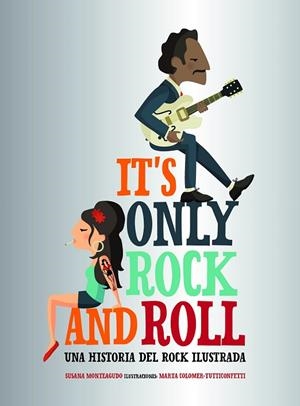 IT'S ONLY ROCK AND ROLL | 9788416890644 | MONTEAGUDO, SUSANA; MARTA COLOMER ;  TUTTICONFETTI | Llibreria La Gralla | Llibreria online de Granollers