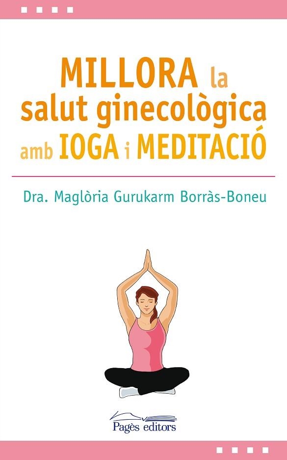 MILLORA LA SALUT GINECOLÒGICA AMB IOGA I MEDITACIÓ | 9788499759517 | GURUKARM BORRÀS-BONEU, MAGLÒRIA | Llibreria La Gralla | Llibreria online de Granollers