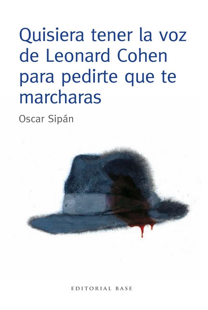 QUISIERA TENER LA VOZ DE LEONARD COHEN PARA PEDIRTE QUE TE MARCHARAS | 9788415706106 | SIPAN SANZ, OSCAR | Llibreria La Gralla | Llibreria online de Granollers