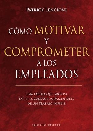 CÓMO MOTIVAR Y COMPROMETER A LOS EMPLEADOS | 9788491113256 | LENCIONI, PATRICK | Llibreria La Gralla | Llibreria online de Granollers