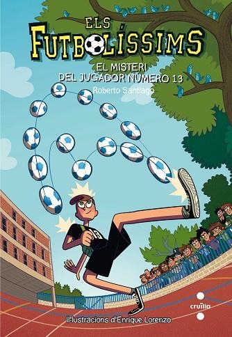 FUTBOLÍSSIMS 13, ELS. EL MISTERI DEL JUGADOR NÚMERO 13 | 9788466144001 | SANTIAGO, ROBERTO | Llibreria La Gralla | Librería online de Granollers