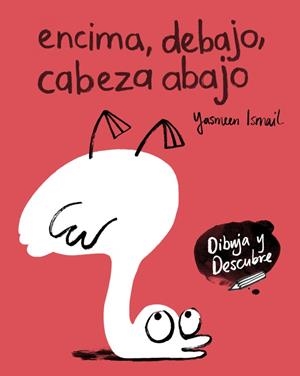 ENCIMA, DEBAJO, CABEZA ABAJO (DIBUJA Y DESCUBRE) | 9788448848811 | ISMAIL, YASMEEN  | Llibreria La Gralla | Librería online de Granollers