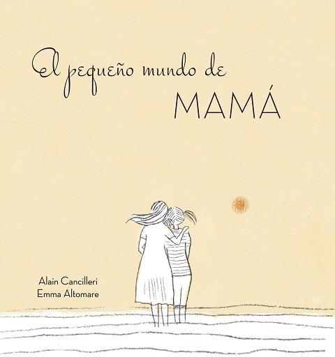 PEQUEÑO MUNDO DE MAMÁ, EL | 9788416712724 | CANCILLERI, ALAIN | Llibreria La Gralla | Llibreria online de Granollers