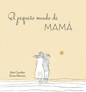 PEQUEÑO MUNDO DE MAMÁ, EL | 9788416712724 | CANCILLERI, ALAIN | Llibreria La Gralla | Librería online de Granollers