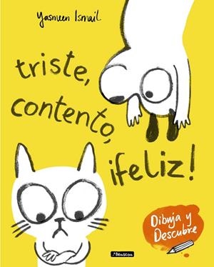 TRISTE, CONTENTO, ¡FELIZ! (DIBUJA Y DESCUBRE) | 9788448849153 | ISMAIL, YASMEEN | Llibreria La Gralla | Librería online de Granollers