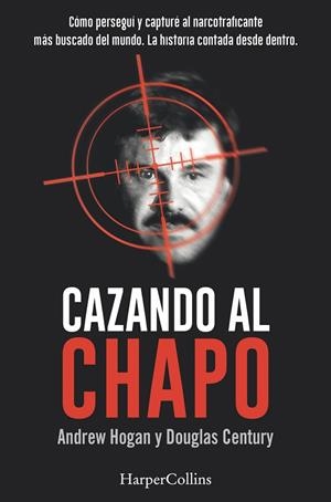 CAZANDO AL CHAPO | 9788491391685 | HOGAN, ANDREW; DOUGLAS, CENTURY | Llibreria La Gralla | Librería online de Granollers