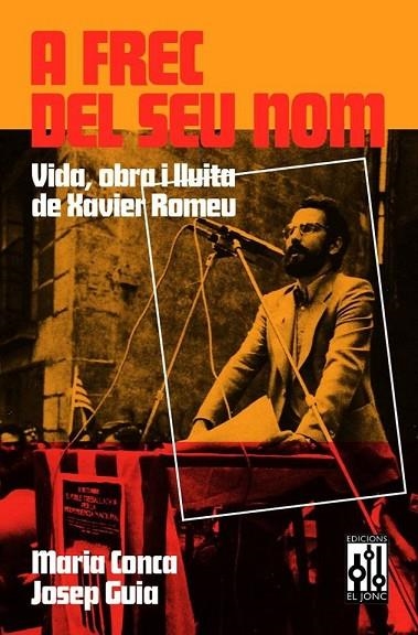 A FREC DEL SEU NOM  VIDA, OBRA I LLUITA DE XAVIER ROMEU | 9788493870591 | GUIA, JOSEP; CONCA, MARIA | Llibreria La Gralla | Librería online de Granollers