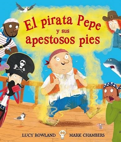 PIRATA PEPE Y SUS APESTOSOS PIES, EL | 9788491451280 | ROWLAND, LUCY/CHAMBERS, MARK | Llibreria La Gralla | Llibreria online de Granollers