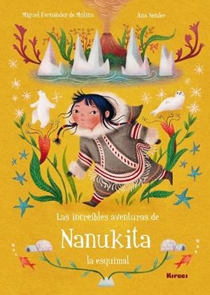 INCREIBLES AVENTURAS DE NANUKITA LA ESQUIMAL, LAS | 9788494777813 | FERNÁNDEZ DE MOLINA, MIGUEL/ SENDER, ANA | Llibreria La Gralla | Librería online de Granollers