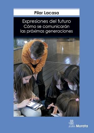 EXPRESIONES DEL FUTURO. CÓMO SE COMUNICARÁN LAS PRÓXIMAS GENERACIONES | 9788471128669 | LACASA DÍAZ, PILAR | Llibreria La Gralla | Librería online de Granollers