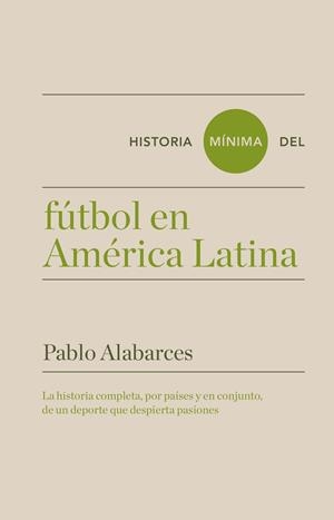 HISTORIA MÍNIMA DEL FÚTBOL EN AMÉRICA LATINA | 9788417141608 | ALABARCES, PABLO | Llibreria La Gralla | Librería online de Granollers