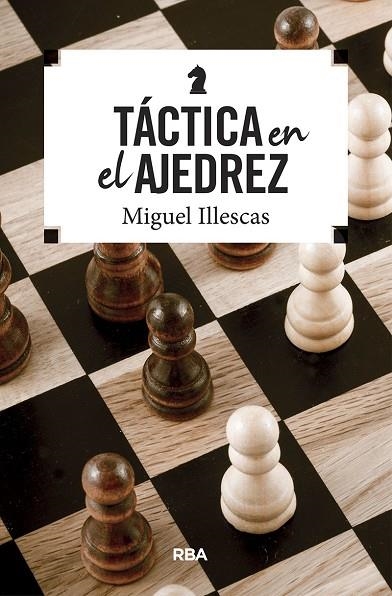 TÁCTICA EN EL AJEDREZ | 9788490569795 | ILLESCAS, MIGUEL | Llibreria La Gralla | Llibreria online de Granollers