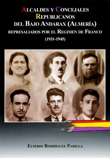 ALCALDES Y CONCEJALES REPUBLICANOS DEL BAJO ANDARAX (ALMERÍA) REPRESALIADOS POR | 9788496651906 | RODRÍGUEZ PADILLA, EUSEBIO | Llibreria La Gralla | Librería online de Granollers