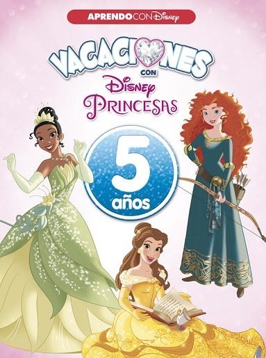 VACACIONES CON LAS PRINCESAS DISNEY. 5 AÑOS (APRENDO CON DISNEY) | 9788416931552 | DISNEY | Llibreria La Gralla | Llibreria online de Granollers
