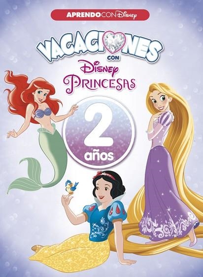 VACACIONES CON LAS PRINCESAS DISNEY. 2 AÑOS (APRENDO CON DISNEY) | 9788416931545 | DISNEY | Llibreria La Gralla | Librería online de Granollers