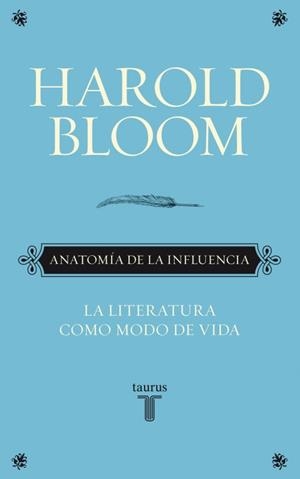 ANATOMÍA DE LA INFLUENCIA. LA LITERATURA COMO MODO DE VIDA | 9788430608089 | BLOOM, HAROLD | Llibreria La Gralla | Llibreria online de Granollers