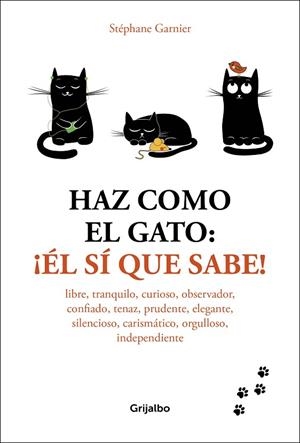 HAZ COMO EL GATO: ¡ÉL SÍ QUE SABE! | 9788416895601 | GARNIER, STEPHANE | Llibreria La Gralla | Librería online de Granollers